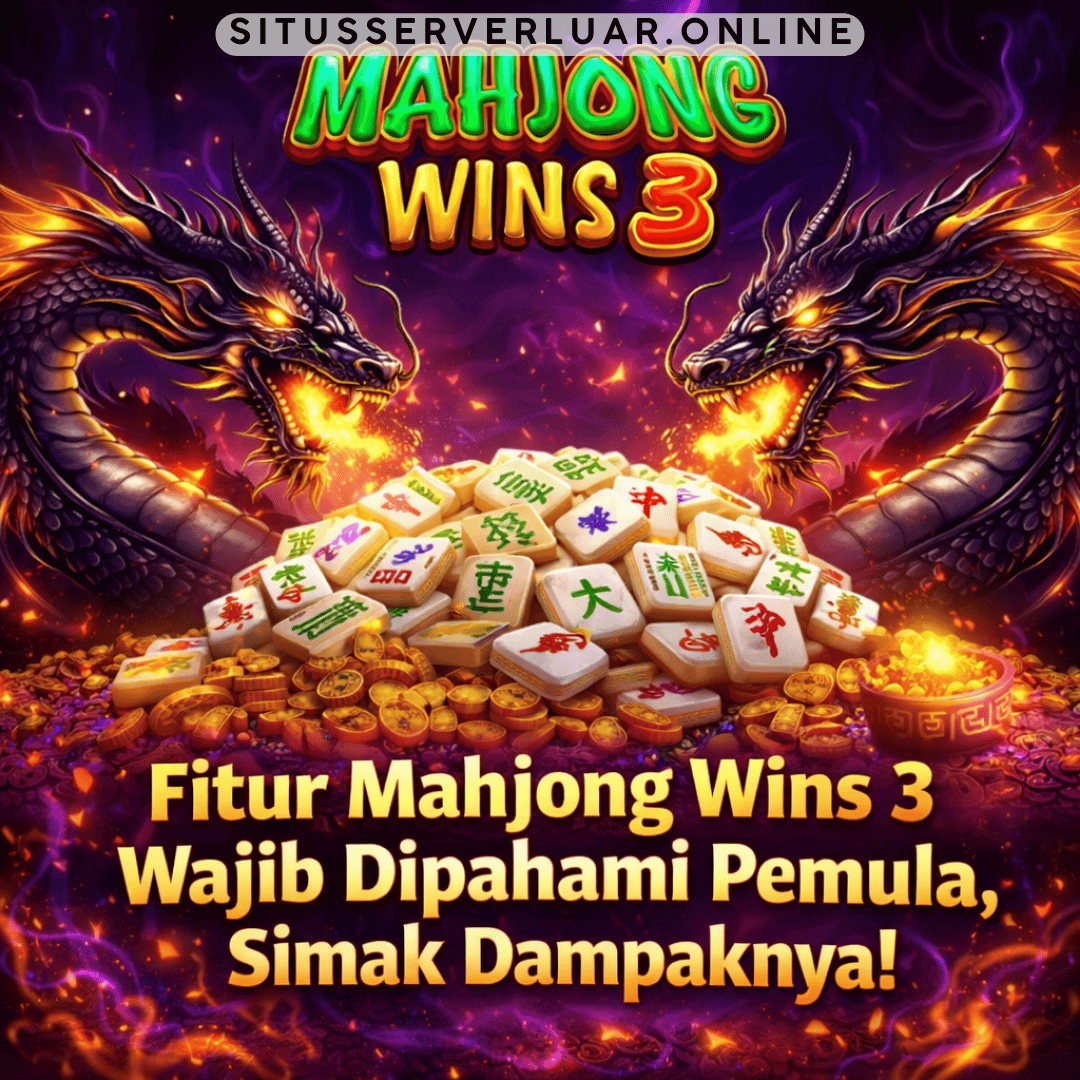 Fitur Mahjong Wins 3 Wajib Dipahami Pemula, Simak Dampaknya!